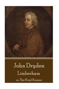 Cover image for John Dryden - Limberham: Or, the Kind Keeper