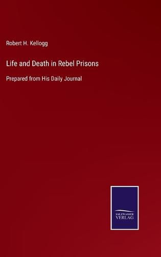 Cover image for Life and Death in Rebel Prisons: Prepared from His Daily Journal