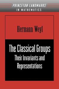 Cover image for The Classical Groups: Their Invariants and Representations
