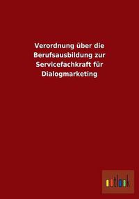 Cover image for Verordnung uber die Berufsausbildung zur Servicefachkraft fur Dialogmarketing