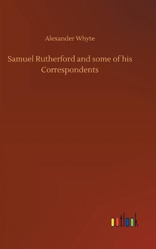 Samuel Rutherford and some of his Correspondents