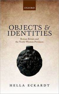 Cover image for Objects and Identities: Roman Britain and the North-Western Provinces