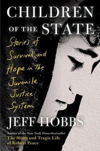 Cover image for Children of the State: Stories of Survival and Hope in the Juvenile Justice System