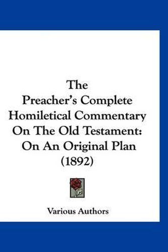 Cover image for The Preacher's Complete Homiletical Commentary on the Old Testament: On an Original Plan (1892)