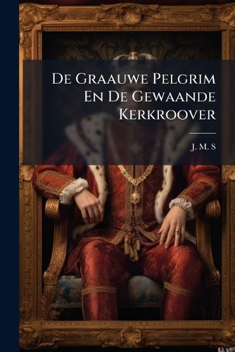 Cover image for de Graauwe Pelgrim En de Gewaande Kerkroover: Romantische Verhalen...