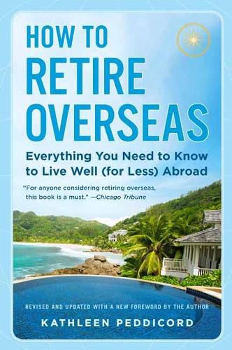 Cover image for How to Retire Overseas: Everything You Need to Know to Live Well (for Less) Abroad