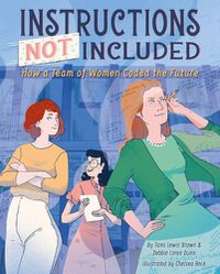 Cover image for Instructions Not Included: How a Team of Women Coded the Future