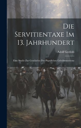 Cover image for Die Servitientaxe im 13. Jahrhundert