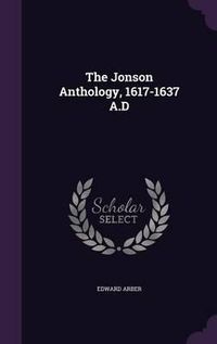 Cover image for The Jonson Anthology, 1617-1637 A.D