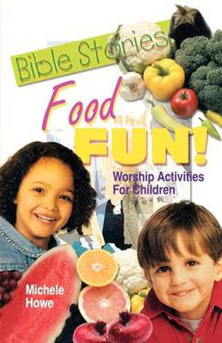 Cover image for Bible Stories Food And Fun!: Worship Activities For Children