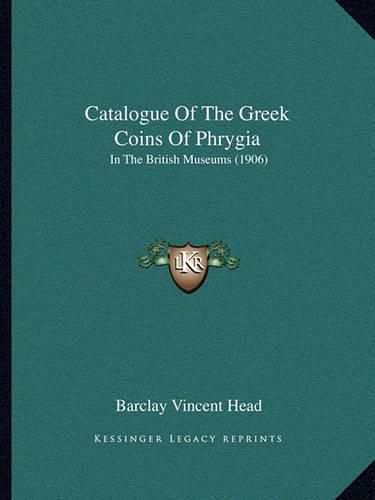 Catalogue of the Greek Coins of Phrygia: In the British Museums (1906)