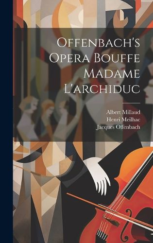 Cover image for Offenbach's Opera Bouffe Madame L'archiduc