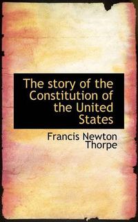 Cover image for The Story of the Constitution of the United States