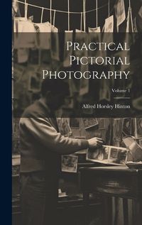 Cover image for Practical Pictorial Photography; Volume 1