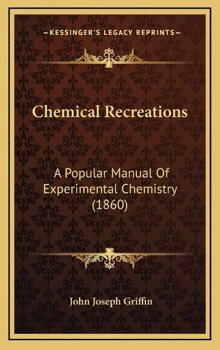 Chemical Recreations: A Popular Manual of Experimental Chemistry (1860)