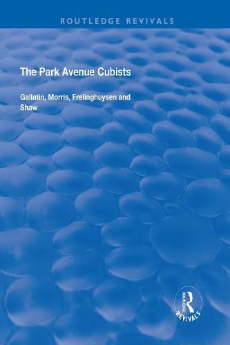 Cover image for The Park Avenue Cubists: Gallatin, Morris, Frelinghuysen and Shaw