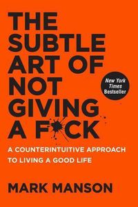 Cover image for The Subtle Art of Not Giving a F*ck: A Counterintuitive Approach to Living a Good Life