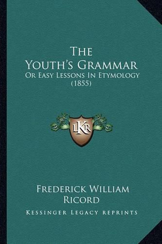 The Youth's Grammar: Or Easy Lessons in Etymology (1855)