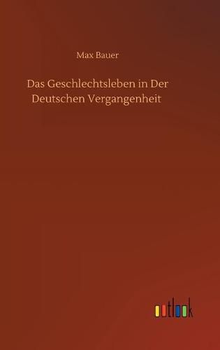 Cover image for Das Geschlechtsleben in Der Deutschen Vergangenheit