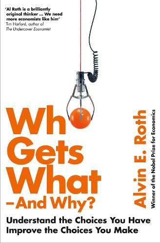Cover image for Who Gets What - And Why: Understand the Choices You Have, Improve the Choices You Make