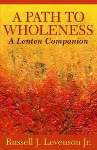 Cover image for A Path to Wholeness: A Lenten Companion