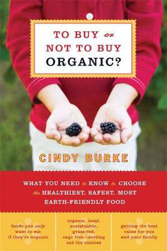 Cover image for To Buy or Not to Buy Organic: What You Need to Know to Choose the Healthiest, Safest, Most Earth-Friendly Food