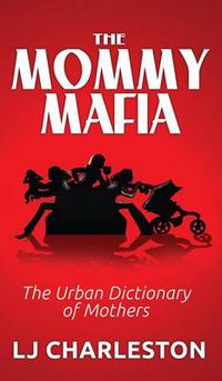 Cover image for The Mommy Mafia: The Urban Dictionary of Mothers