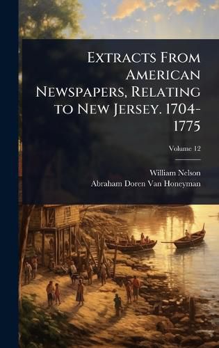 Cover image for Extracts From American Newspapers, Relating to New Jersey. 1704-1775