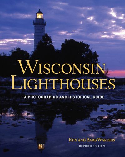 Cover image for Wisconsin Lighthouses: A Photographic and Historical Guide, Revised Edition