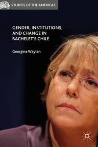 Cover image for Gender, Institutions, and Change in Bachelet's Chile