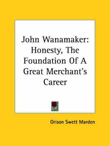 Cover image for John Wanamaker: Honesty, the Foundation of a Great Merchant's Career