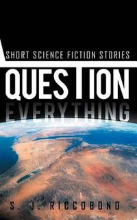 Cover image for Question Everything: Short Science Fiction Stories