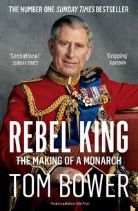 Cover image for Rebel Prince: The Power, Passion and Defiance of Prince Charles