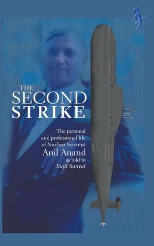 Cover image for The Second Strike - The Personal and Professional life of nuclear scientist Anil Anand