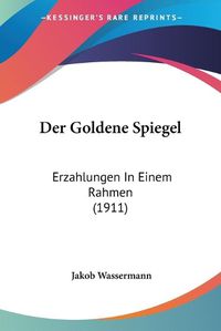 Cover image for Der Goldene Spiegel: Erzahlungen in Einem Rahmen (1911)