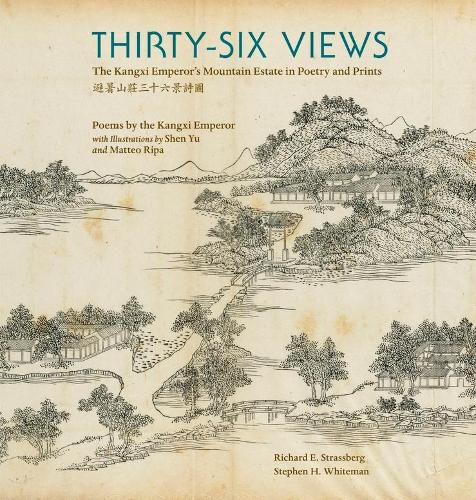 Cover image for Thirty-Six Views: The Kangxi Emperor's Mountain Estate in Poetry and Prints