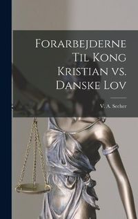 Cover image for Forarbejderne til Kong Kristian vs. Danske Lov