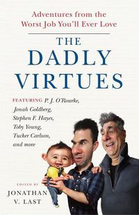 Cover image for The Dadly Virtues: Adventures from the Worst Job You'll Ever Love