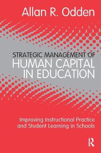 Cover image for Strategic Management of Human Capital in Education: Improving Instructional Practice and Student Learning in Schools