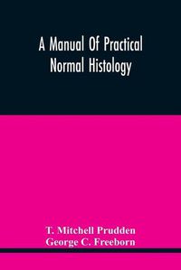 Cover image for A Manual Of Practical Normal Histology