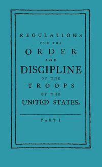 Cover image for Regulations for the Order and Discipline of the Troops of the United States