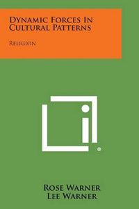 Cover image for Dynamic Forces in Cultural Patterns: Religion