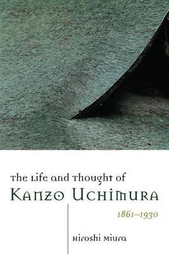 Cover image for The Life and Thought of Kanzo Uchimura, 1861-1930