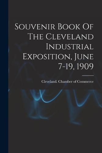 Cover image for Souvenir Book Of The Cleveland Industrial Exposition, June 7-19, 1909