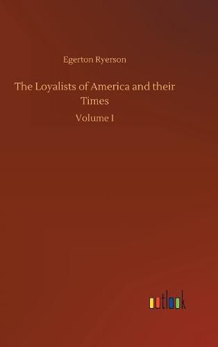 The Loyalists of America and their Times