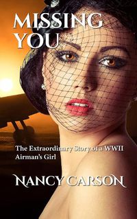 Cover image for Missing You: The Extraordinary Story of a WWII Airman's Girl