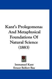 Cover image for Kant's Prolegomena: And Metaphysical Foundations of Natural Science (1883)