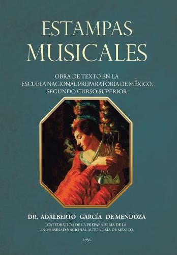 Estampas Musicales: Obra De Texto En La Escuela Nacional Preparatoria De Mexico. Segundo Curso Superior