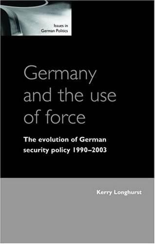 Cover image for Germany and the Use of Force: The Evolution of German Security Policy, 1990-2003