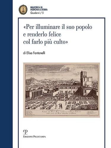 Cover image for Per Illuminare Il Suo Popolo E Renderlo Felice Col Farlo Piu Culto: I Visitatori Dell'imperiale E Reale Museo Di Fisica E Storia Naturale Nel Settecento